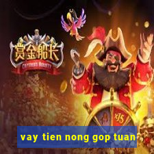 vay tien nong gop tuan