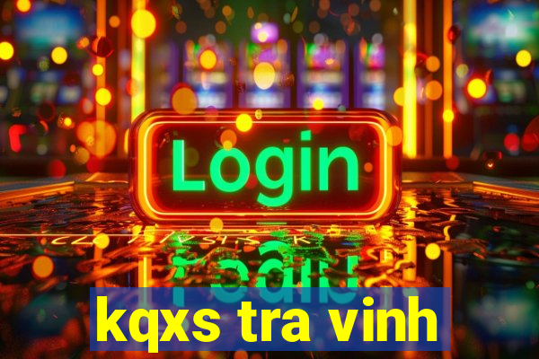 kqxs tra vinh