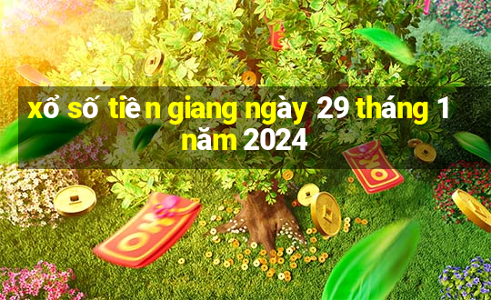 xổ số tiền giang ngày 29 tháng 1 năm 2024