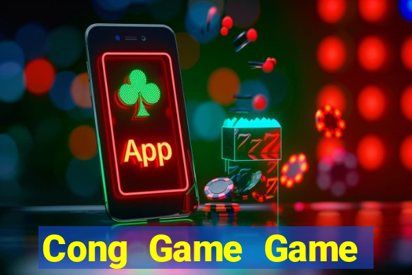 Cong Game Game Bài Đổi Thưởng Uy Tín