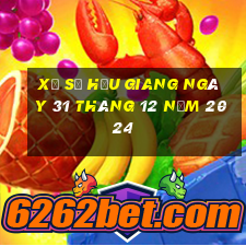 xổ số hậu giang ngày 31 tháng 12 năm 2024