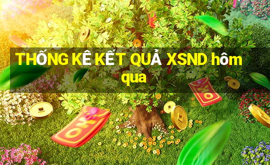 THỐNG KÊ KẾT QUẢ XSND hôm qua