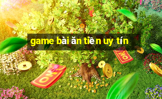 game bài ăn tiền uy tín