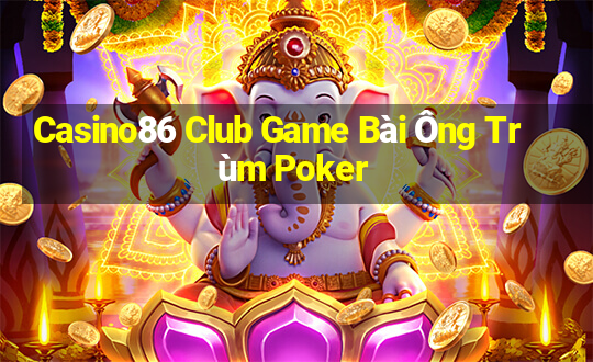 Casino86 Club Game Bài Ông Trùm Poker