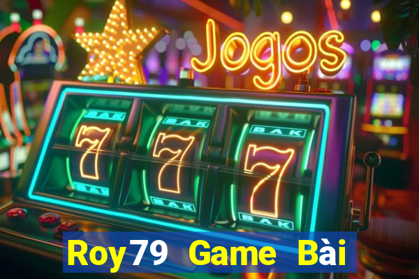 Roy79 Game Bài Đổi Thưởng Uy Tín Bet20