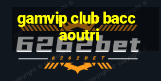 gamvip club baccaoutri