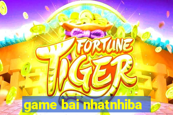 game bai nhatnhiba