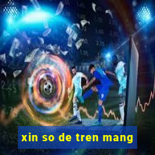 xin so de tren mang