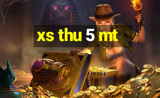 xs thu 5 mt