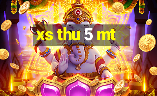 xs thu 5 mt