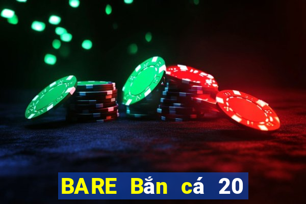 BARE Bắn cá 20 Phiên bản