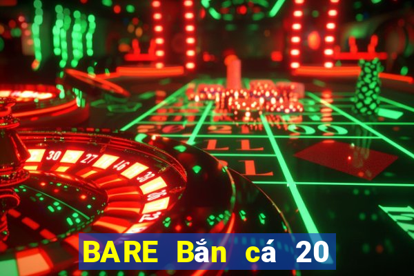 BARE Bắn cá 20 Phiên bản