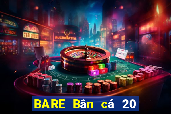 BARE Bắn cá 20 Phiên bản