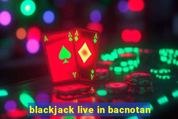 blackjack live in bacnotan