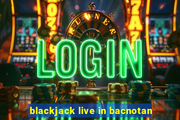 blackjack live in bacnotan