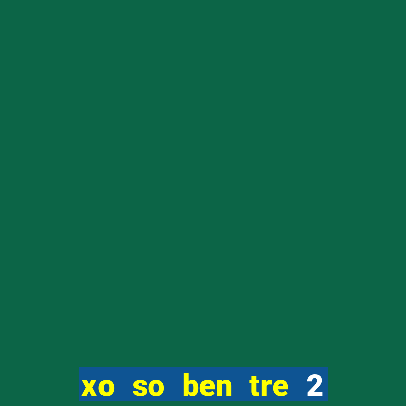 xo so ben tre 2 5 2024