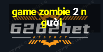 game zombie 2 người