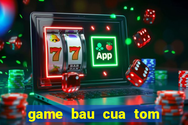 game bau cua tom ca 24h