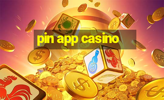 pin app casino