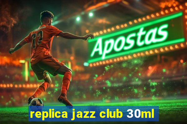 replica jazz club 30ml