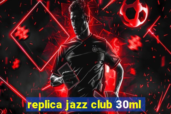 replica jazz club 30ml