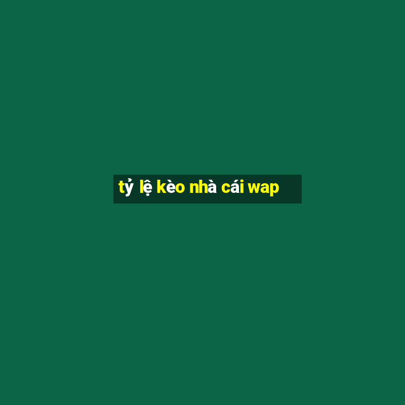 tỷ lệ kèo nhà cái wap