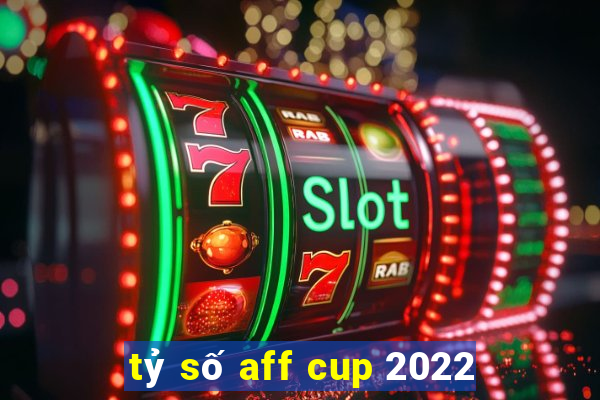 tỷ số aff cup 2022