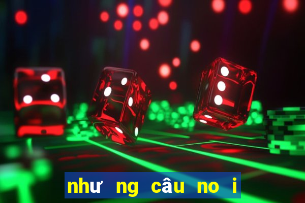 như ng câu no i bâ t hu