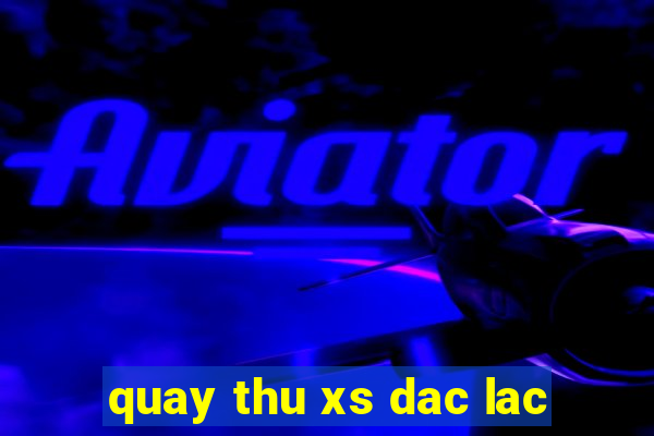 quay thu xs dac lac