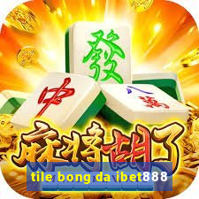 tile bong da ibet888