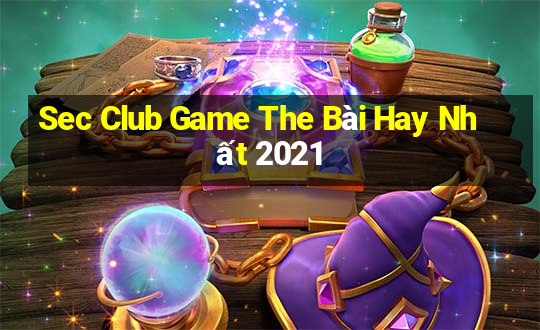 Sec Club Game The Bài Hay Nhất 2021