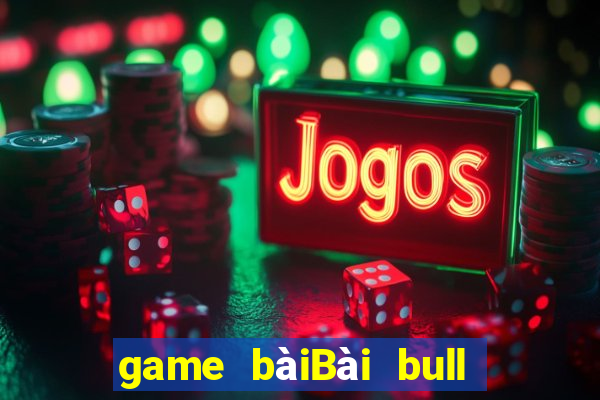 game bàiBài bull bull ngưu 2