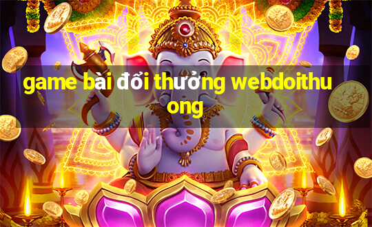 game bài đổi thưởng webdoithuong