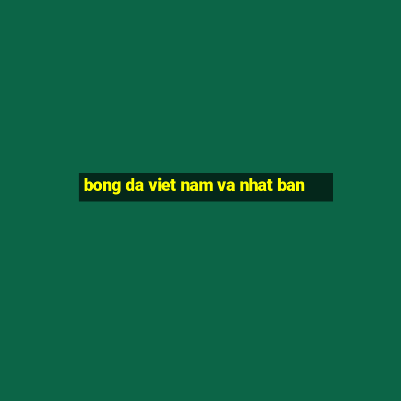 bong da viet nam va nhat ban