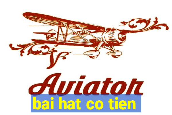 bai hat co tien