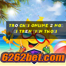 trò chơi online 2 người trên điện thoại