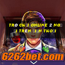 trò chơi online 2 người trên điện thoại