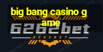 big bang casino game