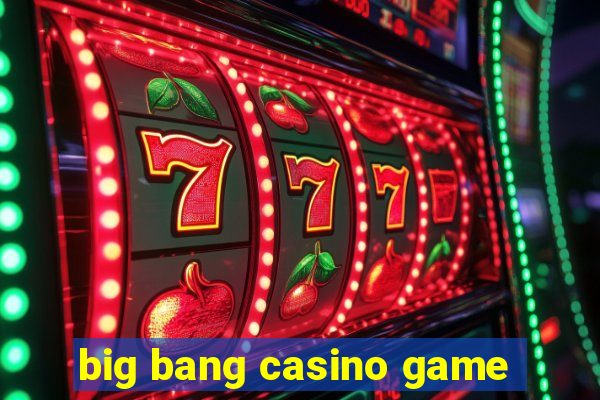 big bang casino game