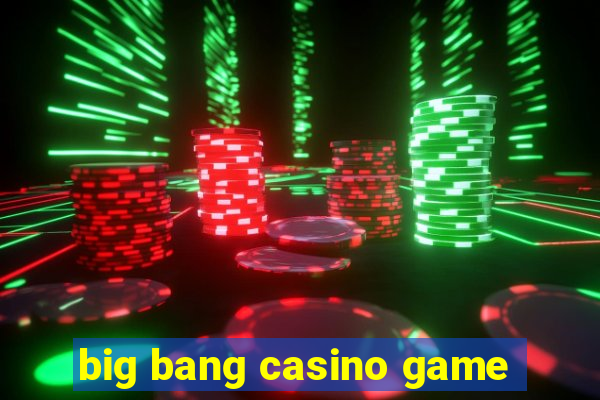 big bang casino game