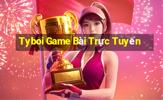 Tyboi Game Bài Trực Tuyến