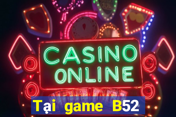 Tại game B52 Club APK