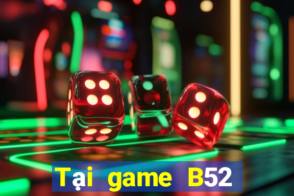 Tại game B52 Club APK