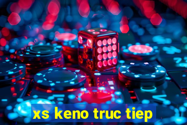 xs keno truc tiep