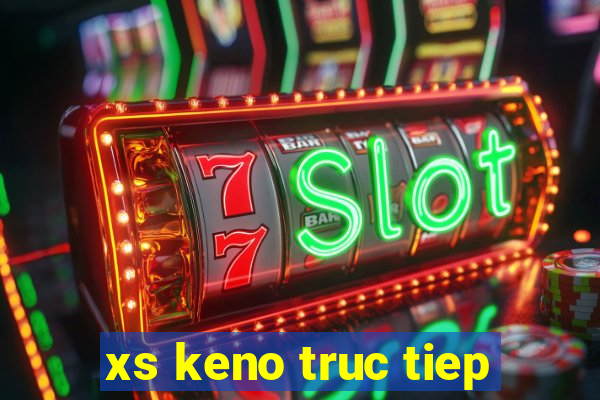 xs keno truc tiep