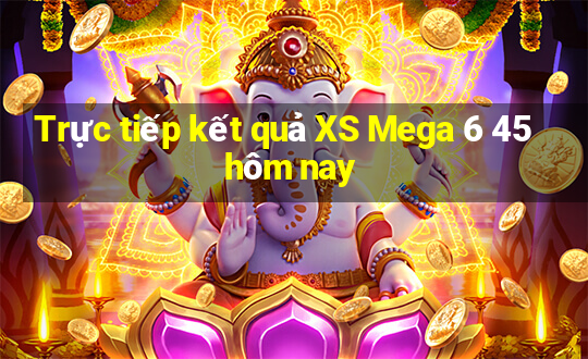 Trực tiếp kết quả XS Mega 6 45 hôm nay