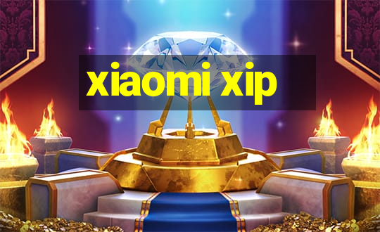 xiaomi xip