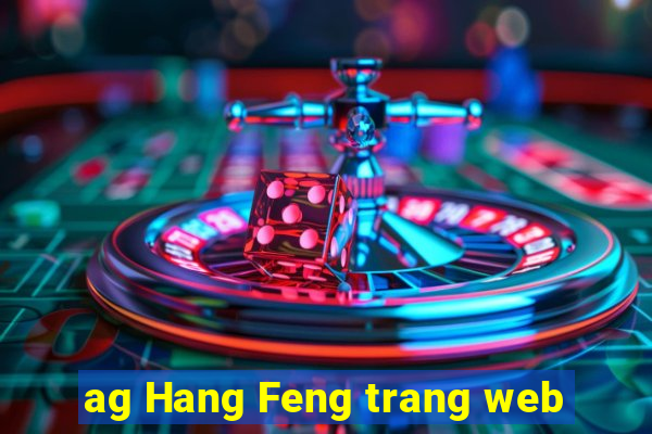 ag Hang Feng trang web