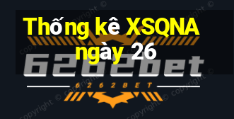 Thống kê XSQNA ngày 26