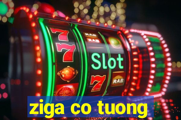 ziga co tuong